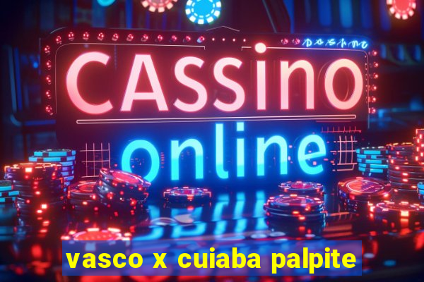 vasco x cuiaba palpite